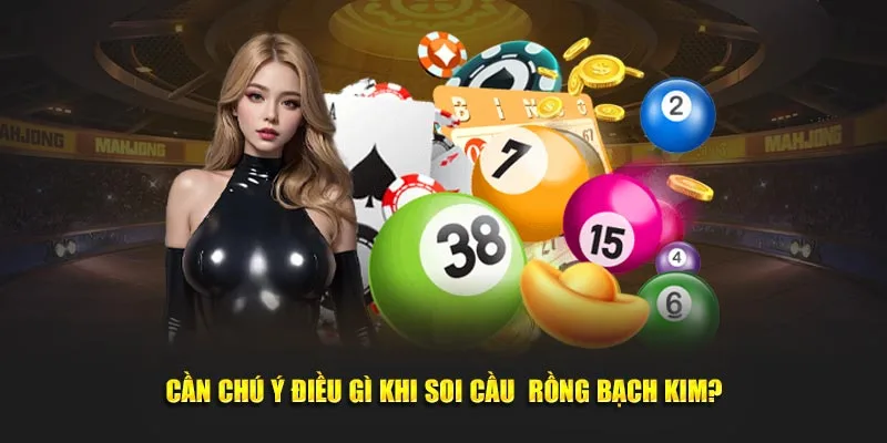 Cần chú ý điều gì khi soi cầu rồng bạch kim?