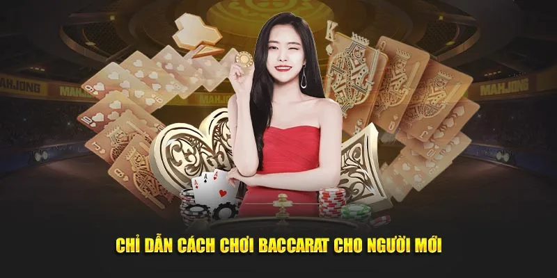 Chỉ dẫn cách chơi baccarat cho người mới