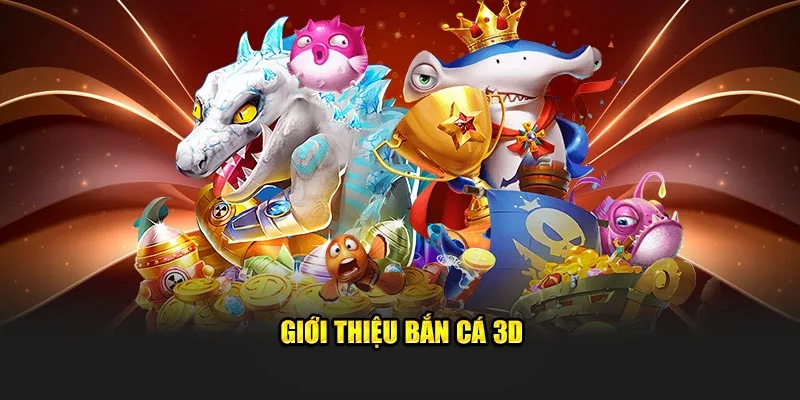 Giới thiệu bắn cá 3D