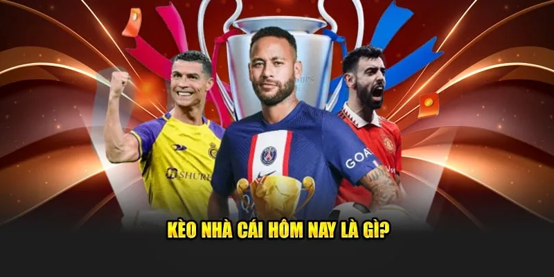 Kèo nhà cái hôm nay là gì?
