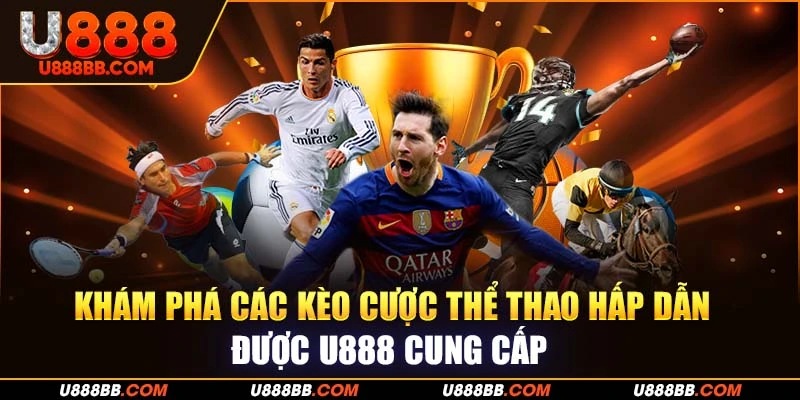 Khám phá các kèo cược thể thao hấp dẫn được U888 cung cấp