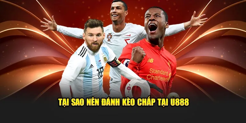 Tại sao nên đánh kèo chấp tại U888