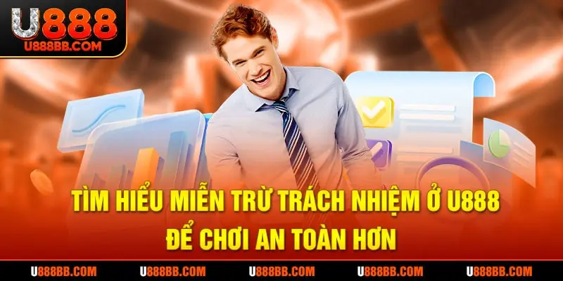 Tìm hiểu miễn trừ trách nhiệm ở U888 để chơi an toàn hơn