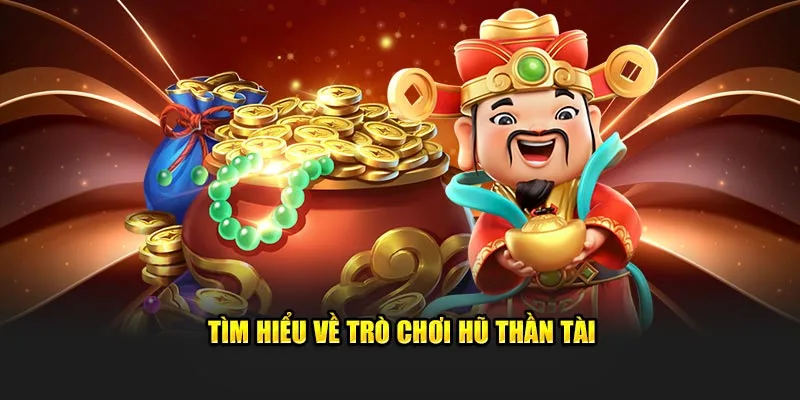 Tìm hiểu về nổ hũ thần tài