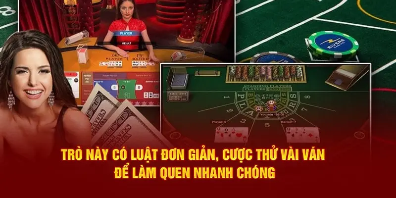 Trò này có luật đơn giản, cược thử vài ván để làm quen nhanh chóng