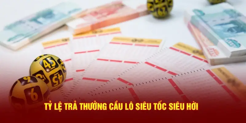 Tỷ lệ trả thưởng cầu lô siêu tốc siêu hời