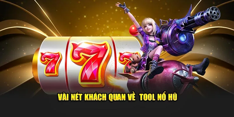 Vài nét khách quan về  tool nổ hũ